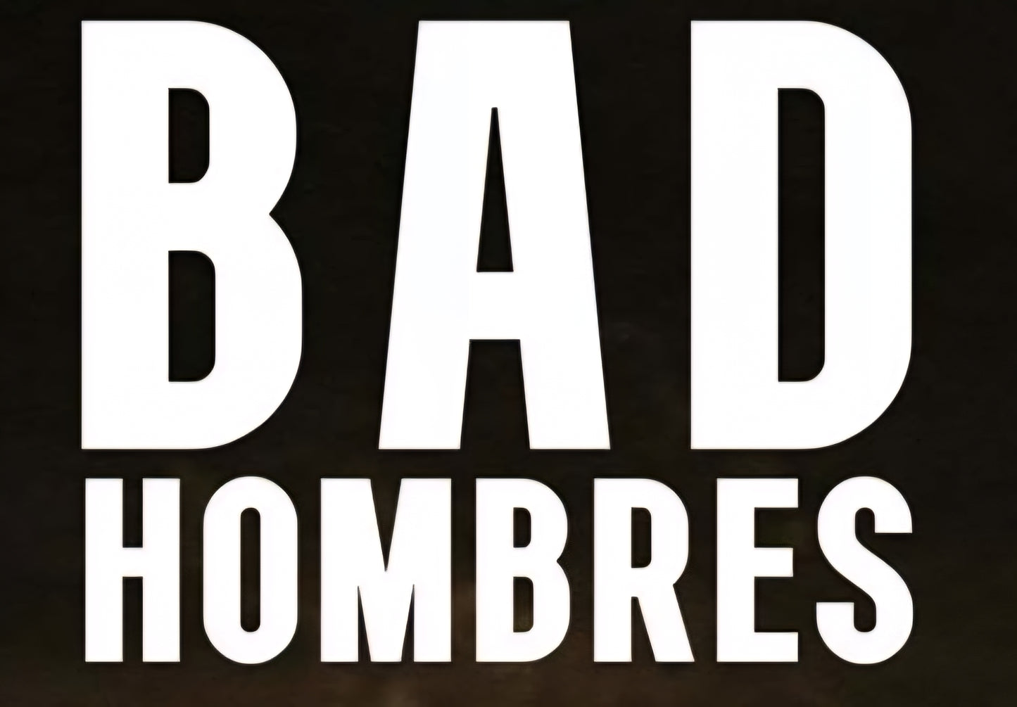 Bad Hombres