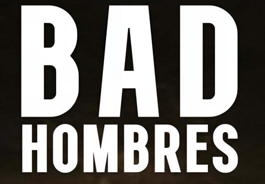 Bad Hombres